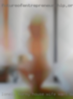 Lonely horny house wife want more fun near Houghton Lake.